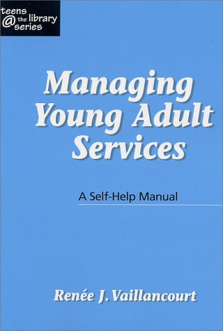 Managing Young Adult Services: A Self-help Manual (Teens the Library Series) Social Sciences