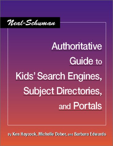 The Neal-Schuman Authoritative Guide to Kids' Search Engines, Subject Directories, and Portals (Neal-Schuman Netguide Series) Social Sciences