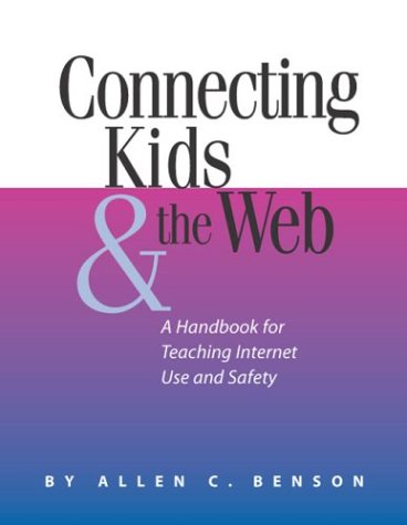 Connecting Kids and the Web: A Handbook for Teaching Internet Use and Safety (Neal-Schuman Netguide Series) Social Sciences