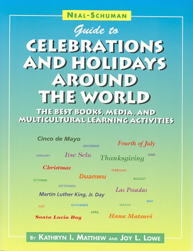 Neal-Schuman Guide to Celebrations and Holidays Around the World: The Best Books, Media, and Multicultural Learning Activities Books