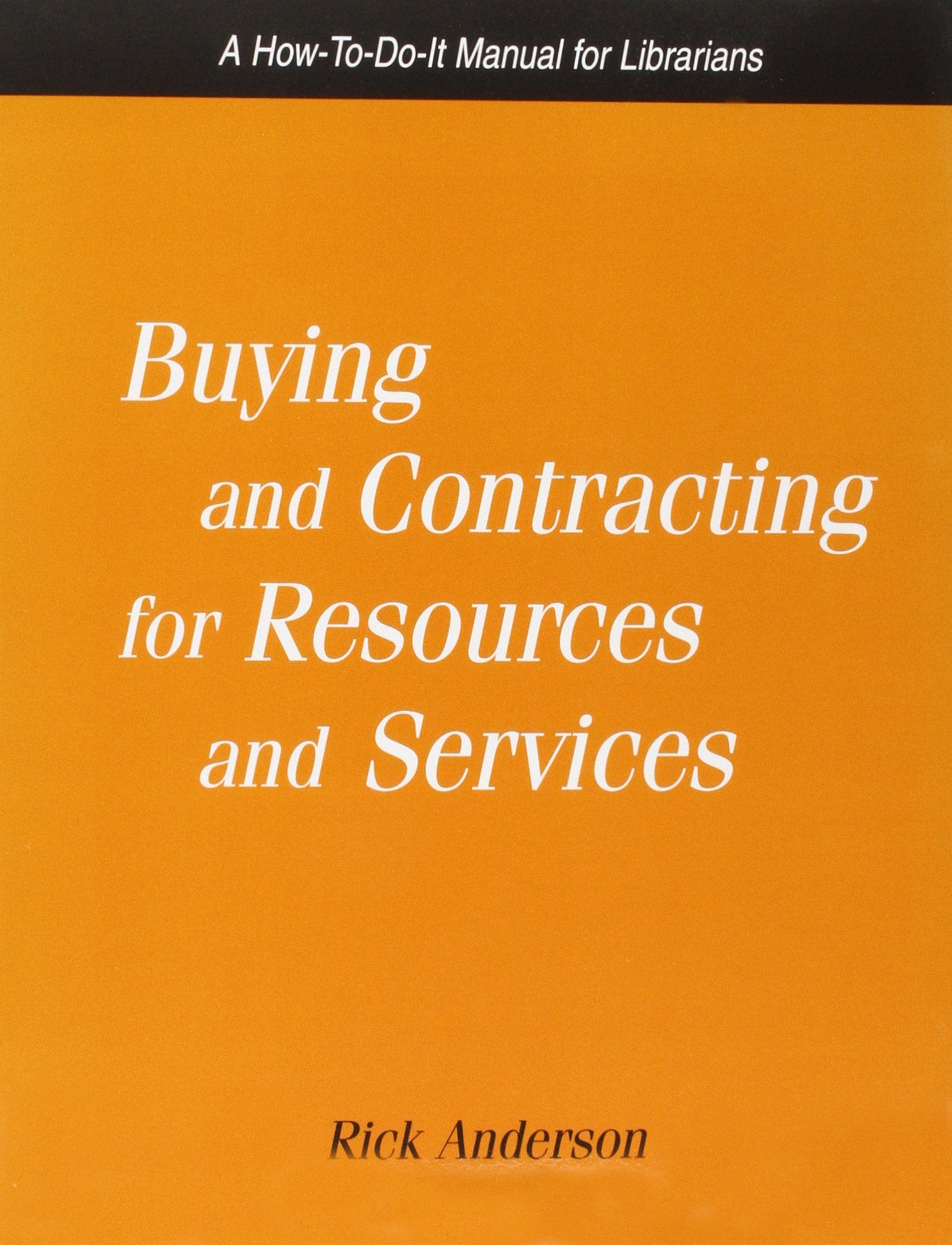 Buying and Contracting for Resources and Services: A How-To-Do-It Manual for Librarians (How-to-do-it Manuals for Libraries, Band 125) Social Sciences