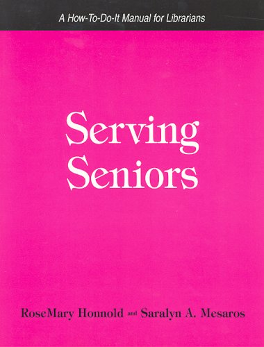 Serving Seniors: A How-To-Do-It Manual for Librarians (How-to-do-it Manuals for Libraries, Band 127) Social Sciences