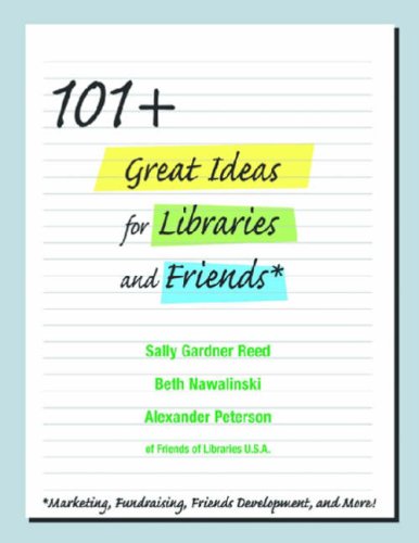 101+ Great Marketing and Fundraising Ideas for Libraries and Friends book