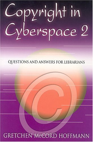 Copyright In Cyberspace 2: Questions And Answers For Librarians Law