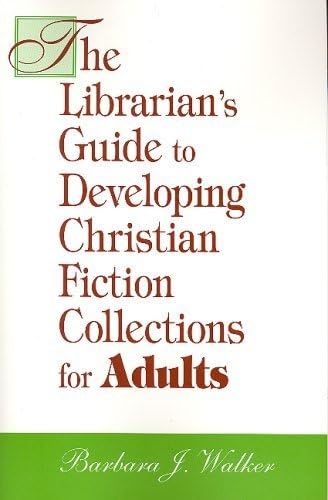 The Librarian's Guide to Developing Christian Fiction Collections for Adults (Librarian's Guides to Developing Christian Fiction Collectio) Social Sciences