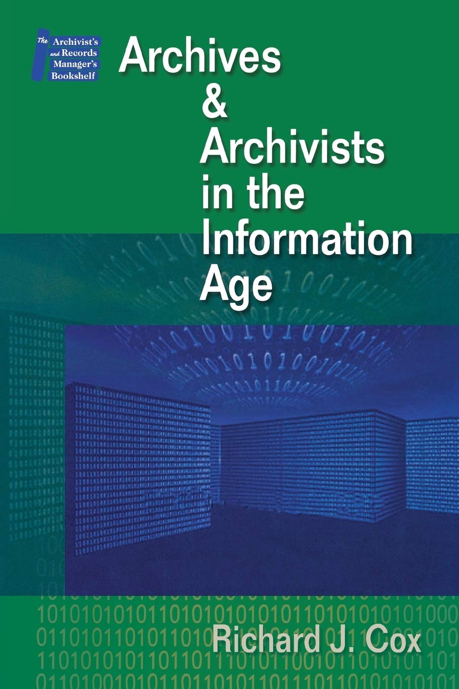Archives & Archivists In The Information Age (THE ARCHIVIST'S AND RECORDS MANAGER'S BOOKSHELF, 1, Band 1) Social Sciences