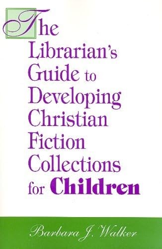 The Librarian's Guide To Developing Christian Fiction Collections For Children Social Sciences