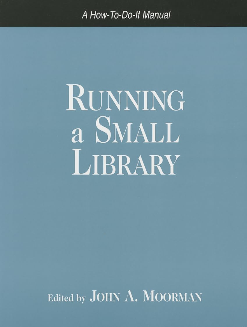 Running a Small Library: A How-to-do-it Manual (How-To-Do-It Manuals For Librarians, Band 149) Social Sciences