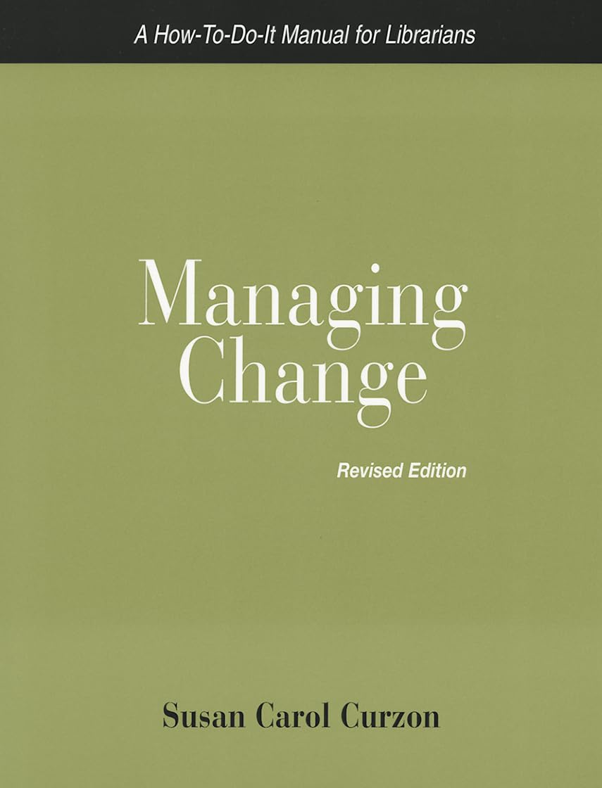 Managing Change: A How-To-Do-It Manual for Librarians: A How-to-do-it Manual for Planning, Implementing, and Evaluating Change in Libraries (How-to-do-it Manuals for Libraries, Band 145) Books