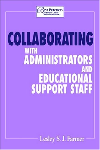 Collaborating With Administrators And Educational Support Staff (Best Practices for School Library Media Professionals) Social Sciences