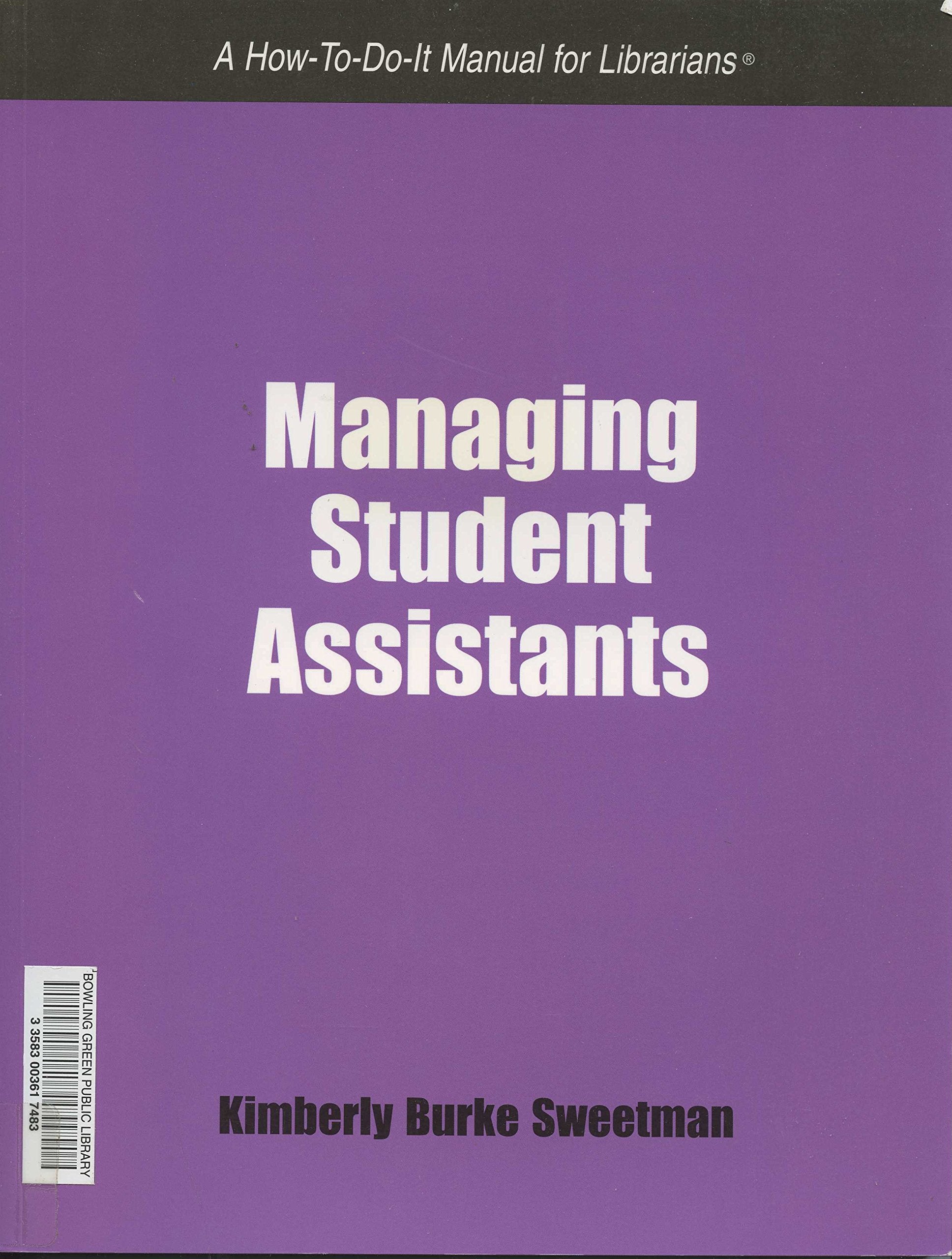 Managing Student Assistants: A How-To-Do-It Manual for Librarians (How to Do It Manuals for Librarians, Band 155) Social Sciences