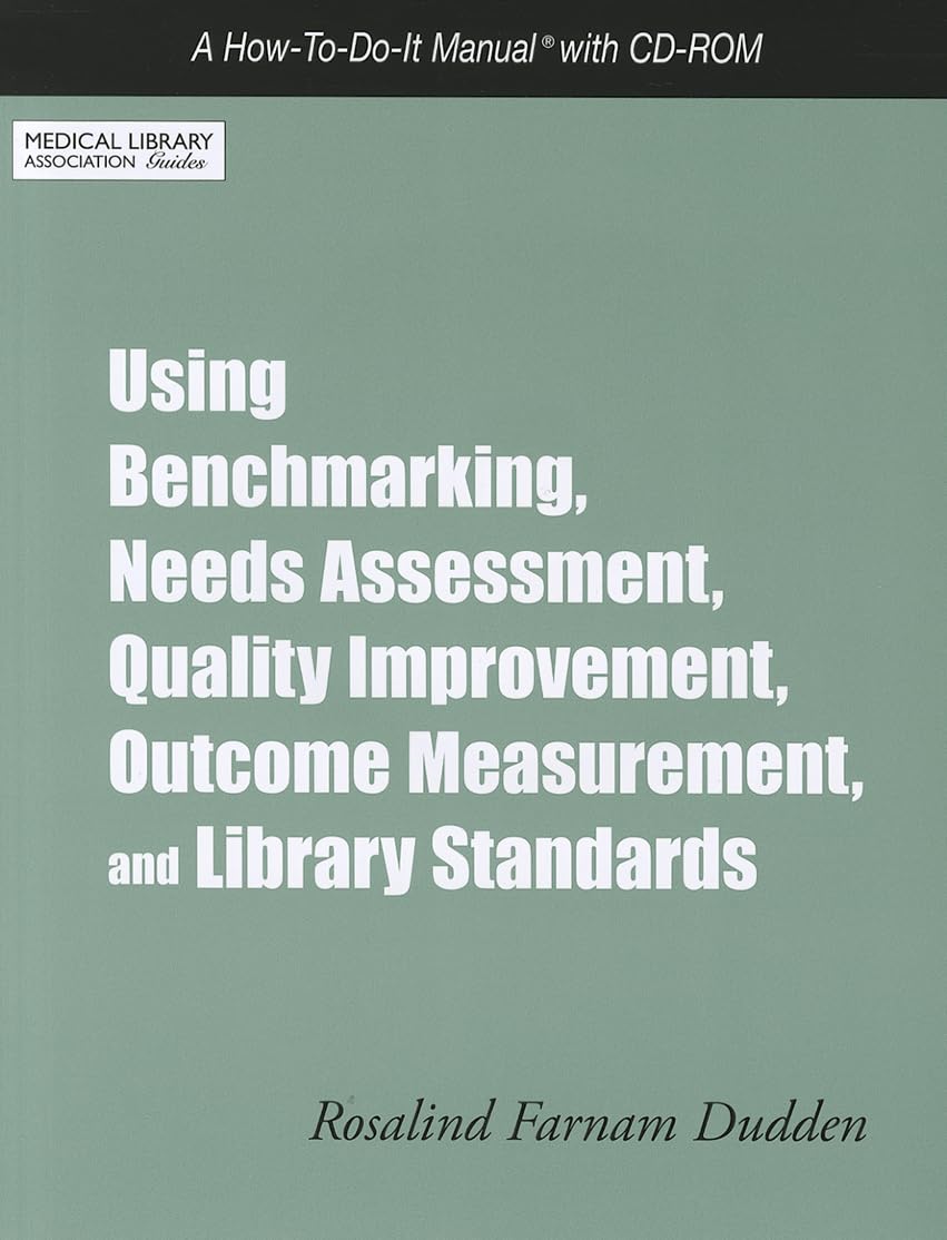Using Benchmarking, Needs Assessment, Quality Improvement, Outcome Measurement, and Library Standards: A How-To-Do-It Manual (How-to-do-it Manual for Librarians, Band 159) Natural Sciences