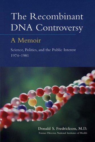 The Recombinant DNA Controversy: A Memoir, Science, Politics, and the Public Interest 1974-1981 Science