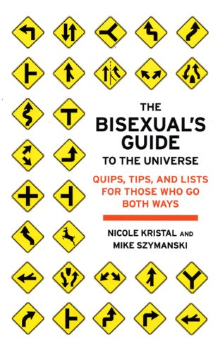 The Bisexual's Guide to the Universe: Quips, Tips, And Lists for Those Who Go Both Ways Books
