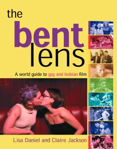 The Bent Lens: A World Guide to Gay & Lesbian Film book