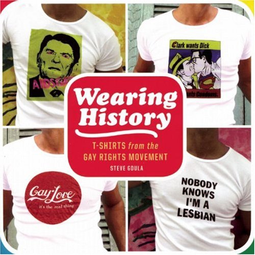 Wearing History: T-shirts from the Gay Rights Movement Books