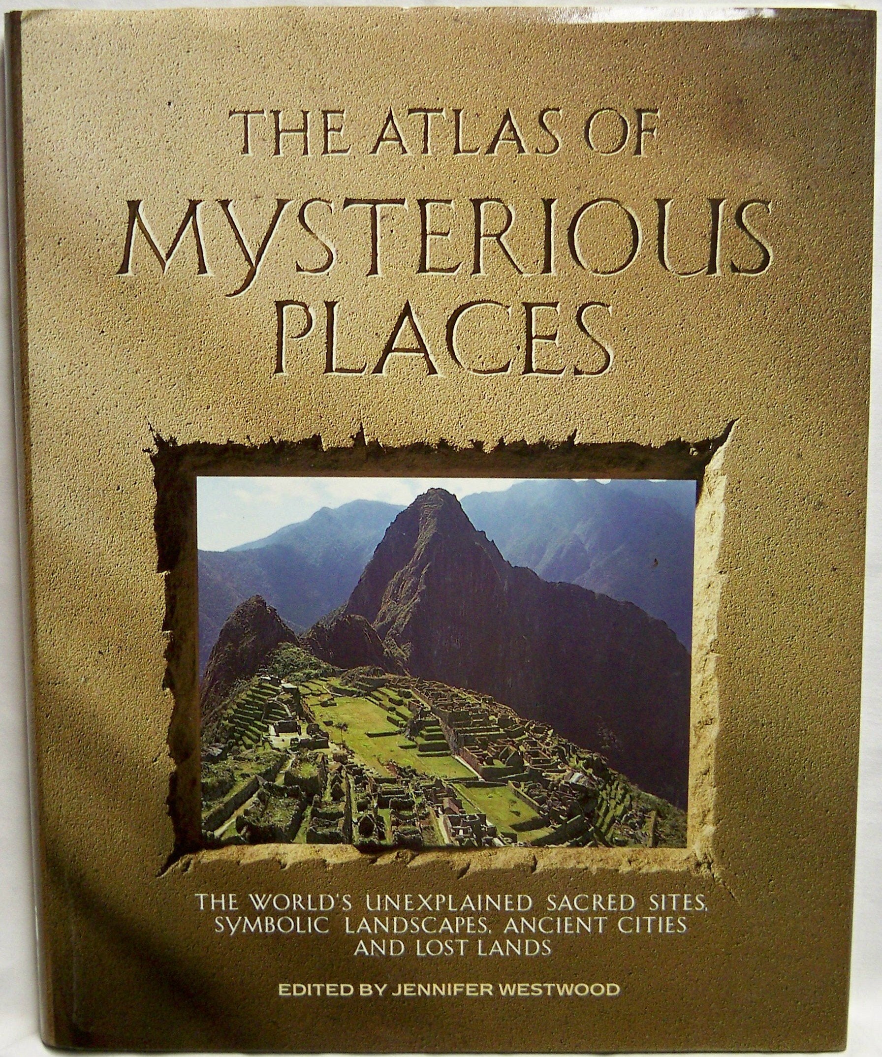 The Atlas of Mysterious Places: The World's Unexplained Sacred Sites, Symbolic Landscapes, Ancient Cities, and Lost Lands book