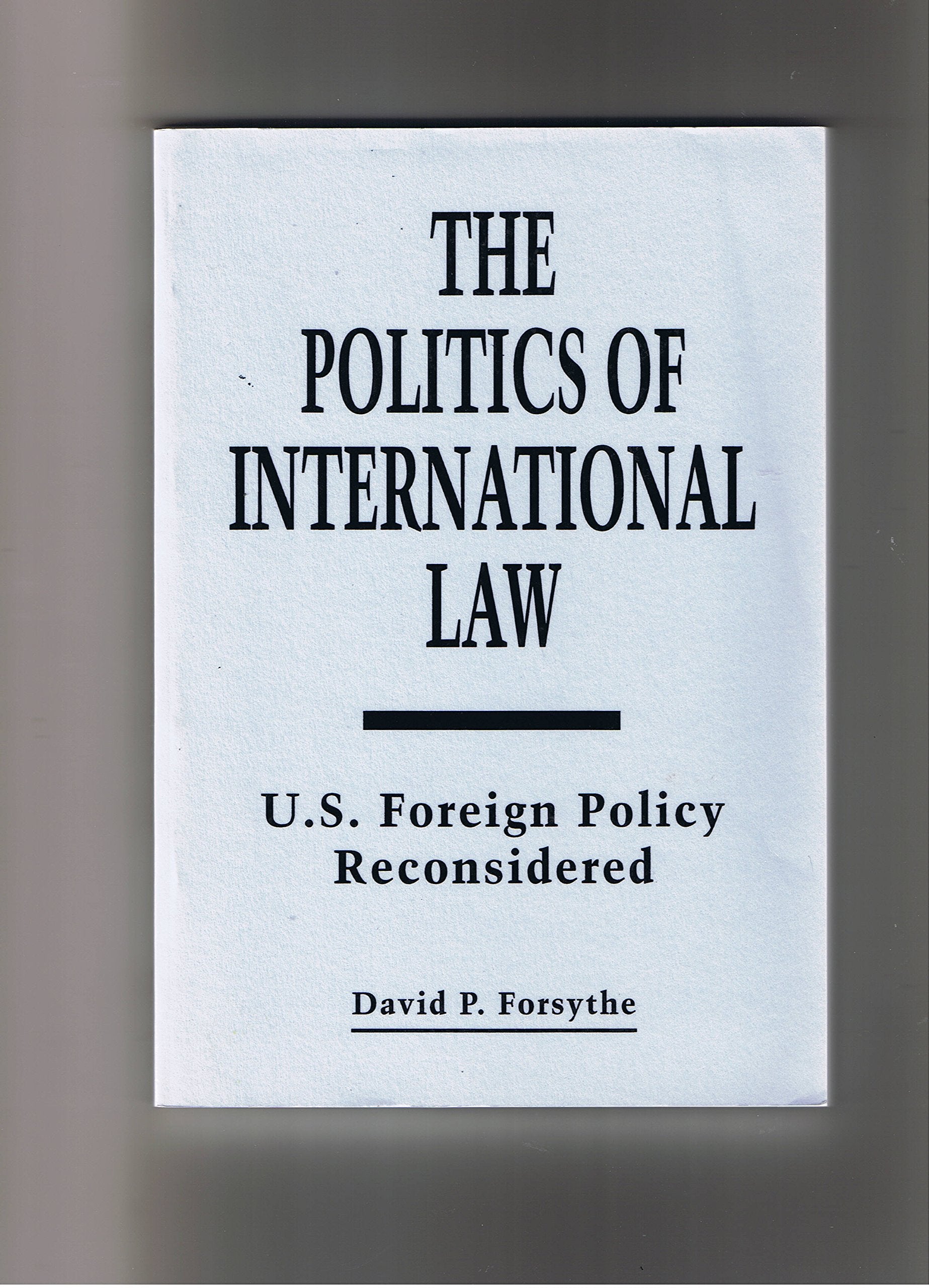The Politics of International Law: U.S. Foreign Policy Reconsidered Law