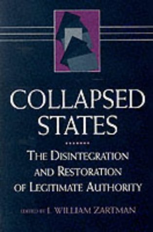Collapsed States: The Disintegration and Restoration of Legitimate Authority book