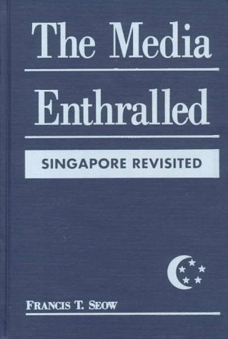 The Media Enthralled: Singapore Revisited Media & Communication