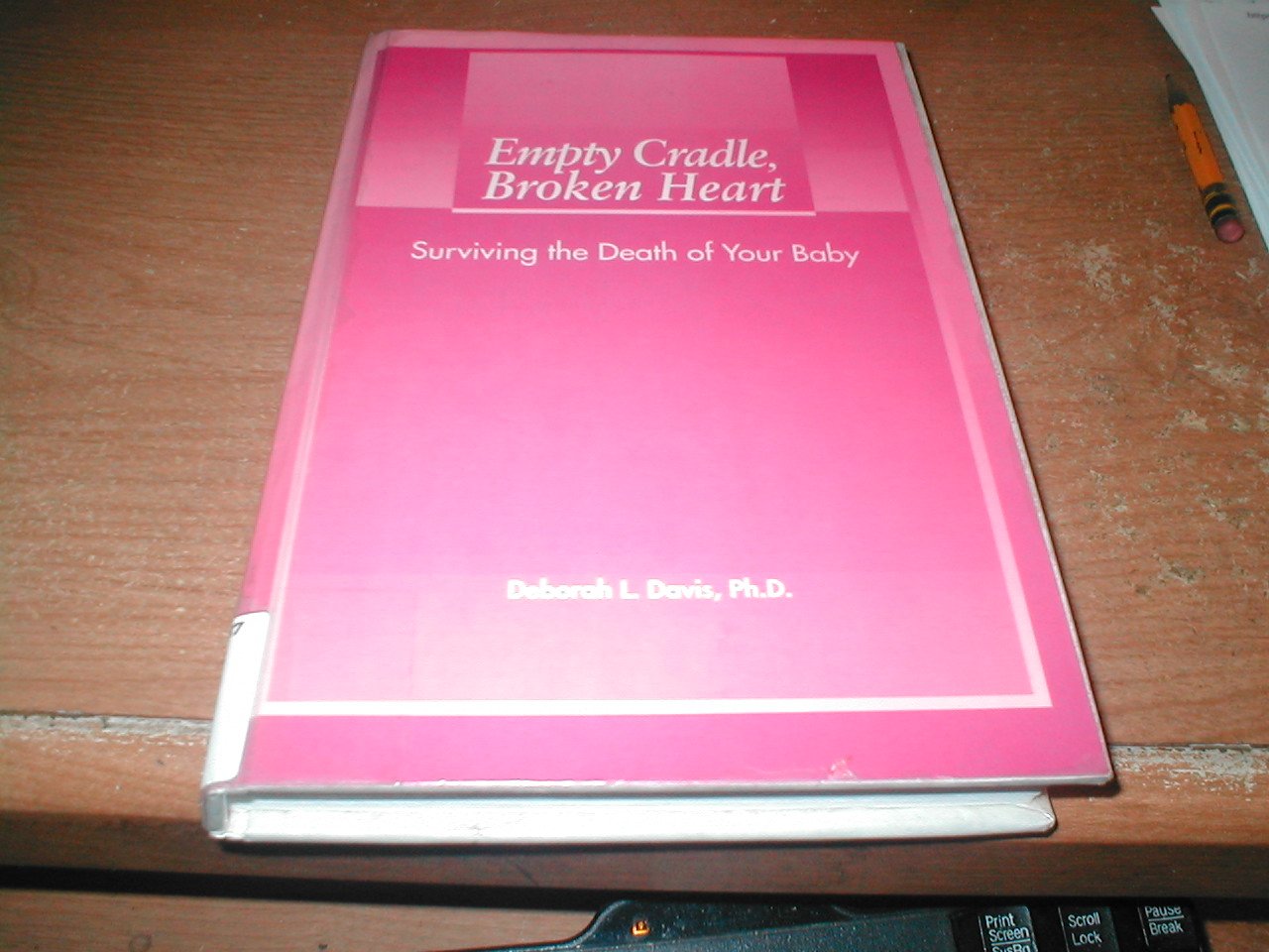 Empty Cradle, Broken Heart: Surviving the Death of Your Baby Death & Mourning