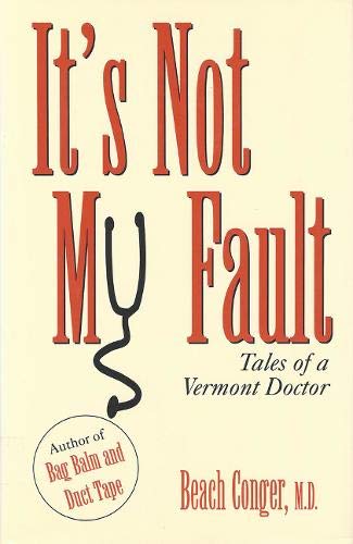 It's Not My Fault: Tales of a Vermont Doctor Essays & Short Stories