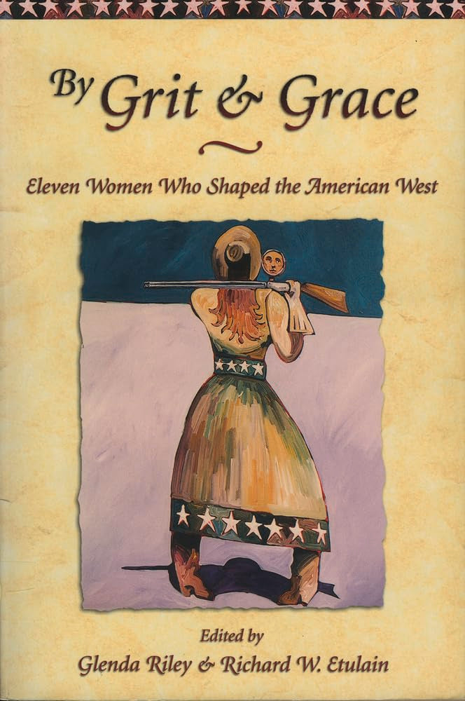 By Grit & Grace: Eleven Women Who Shaped the American West (Notable Westerners) Books