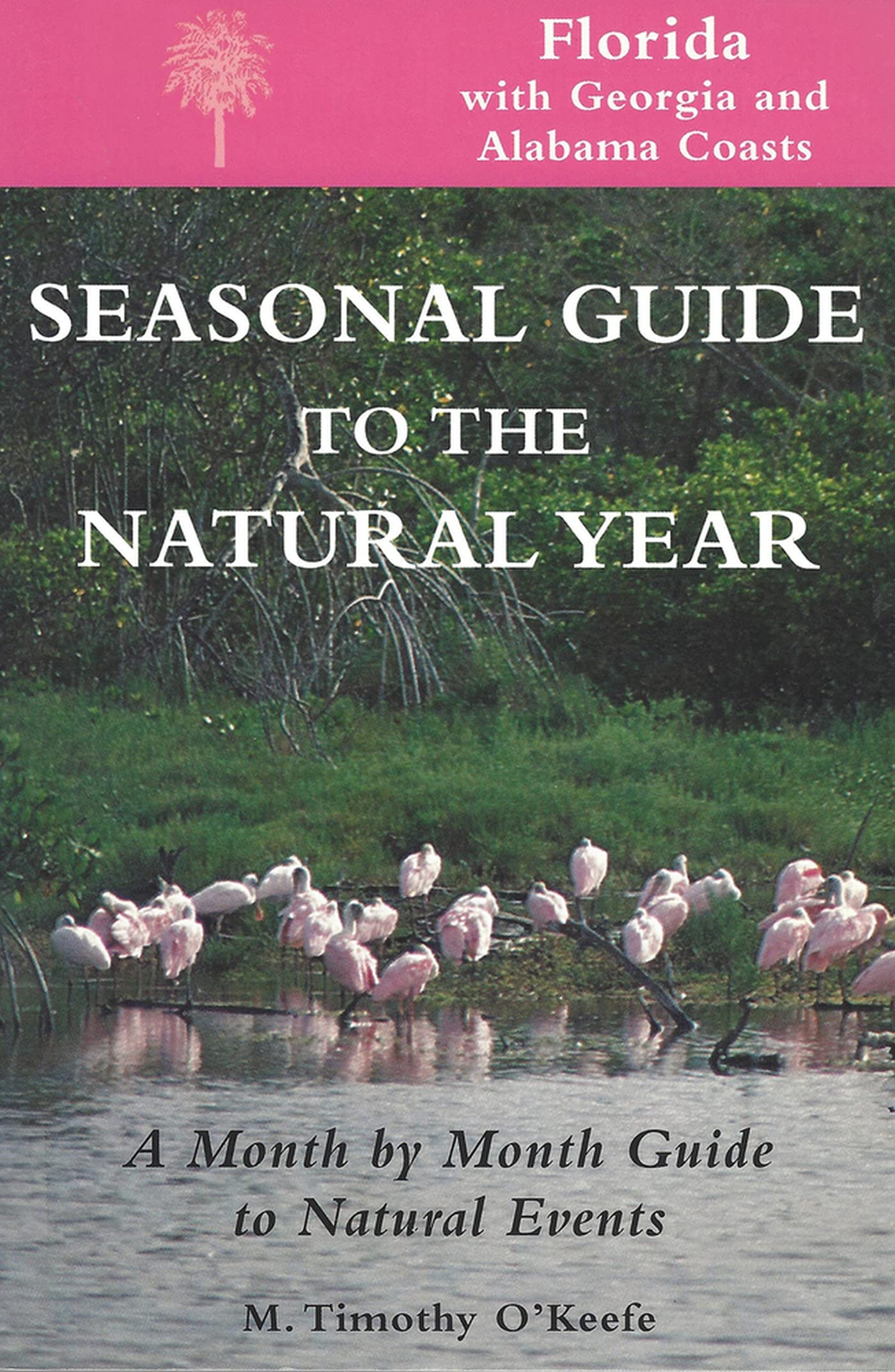 Seasonal Guide to the Natural Year: A Month by Month Guide to Natural Events : Florida With Georgia and Albama Coasts Geology & Geography