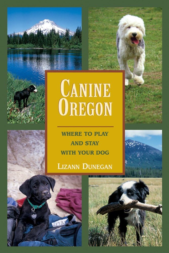 Canine Oregon: Where to Play and Stay with Your Dog Pets