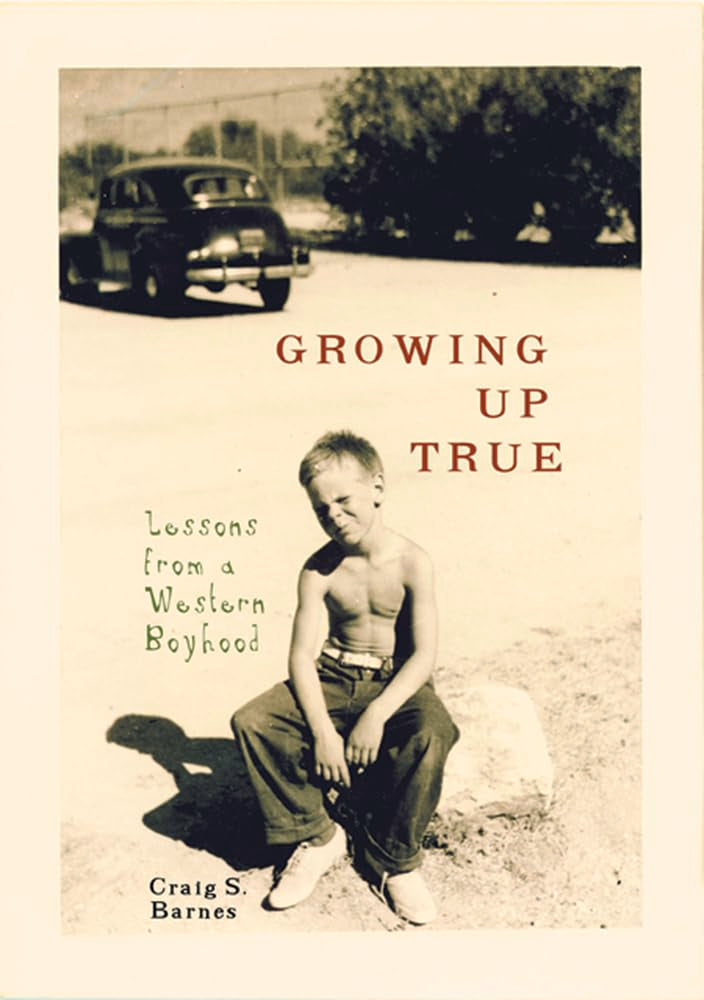 Growing Up True: Lessons from a Western Boyhood Books