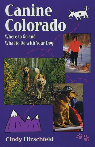 Canine Colorado: Where to Go and What to Do with Your Dog Leisure, Home & Garden