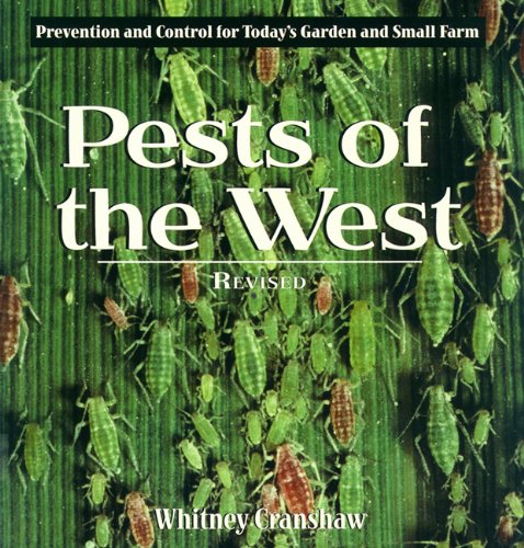 Pests of the West: Prevention and Control for Today's Garden and Small Farm Garden & Plants