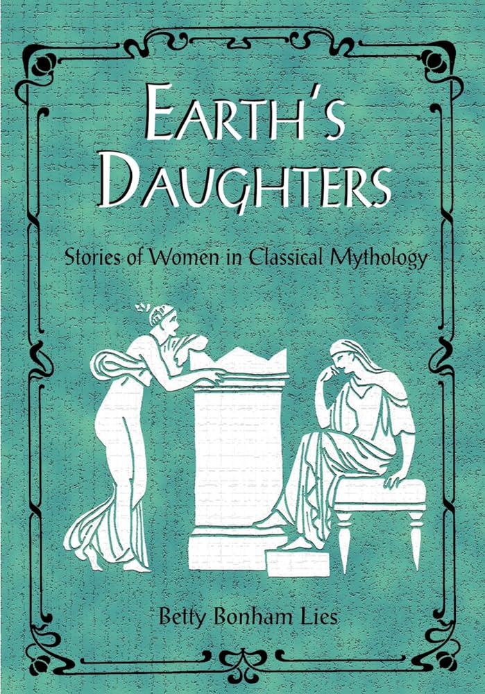 Earths Daughters: Stories of Women in Classical Mythology Social Sciences