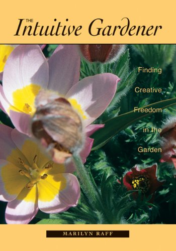 The Intuitive Gardener: Finding Creative Freedom in the Garden Garden & Plants