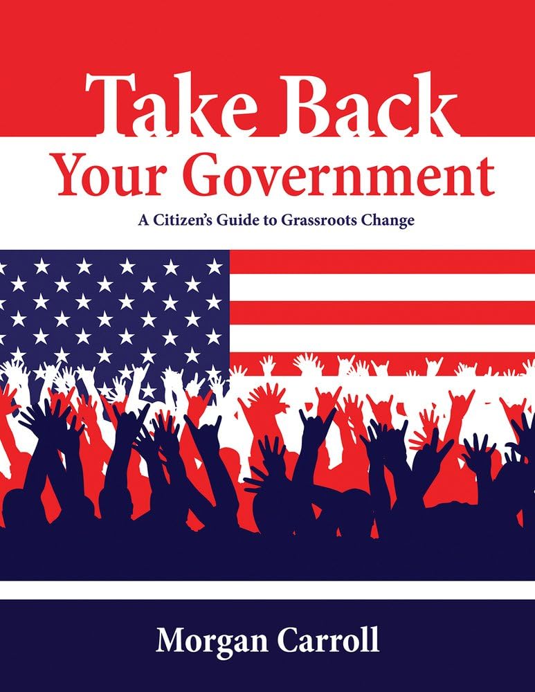 Take Back Your Government: A Citizen's Guide to Grassroots Change Social Sciences