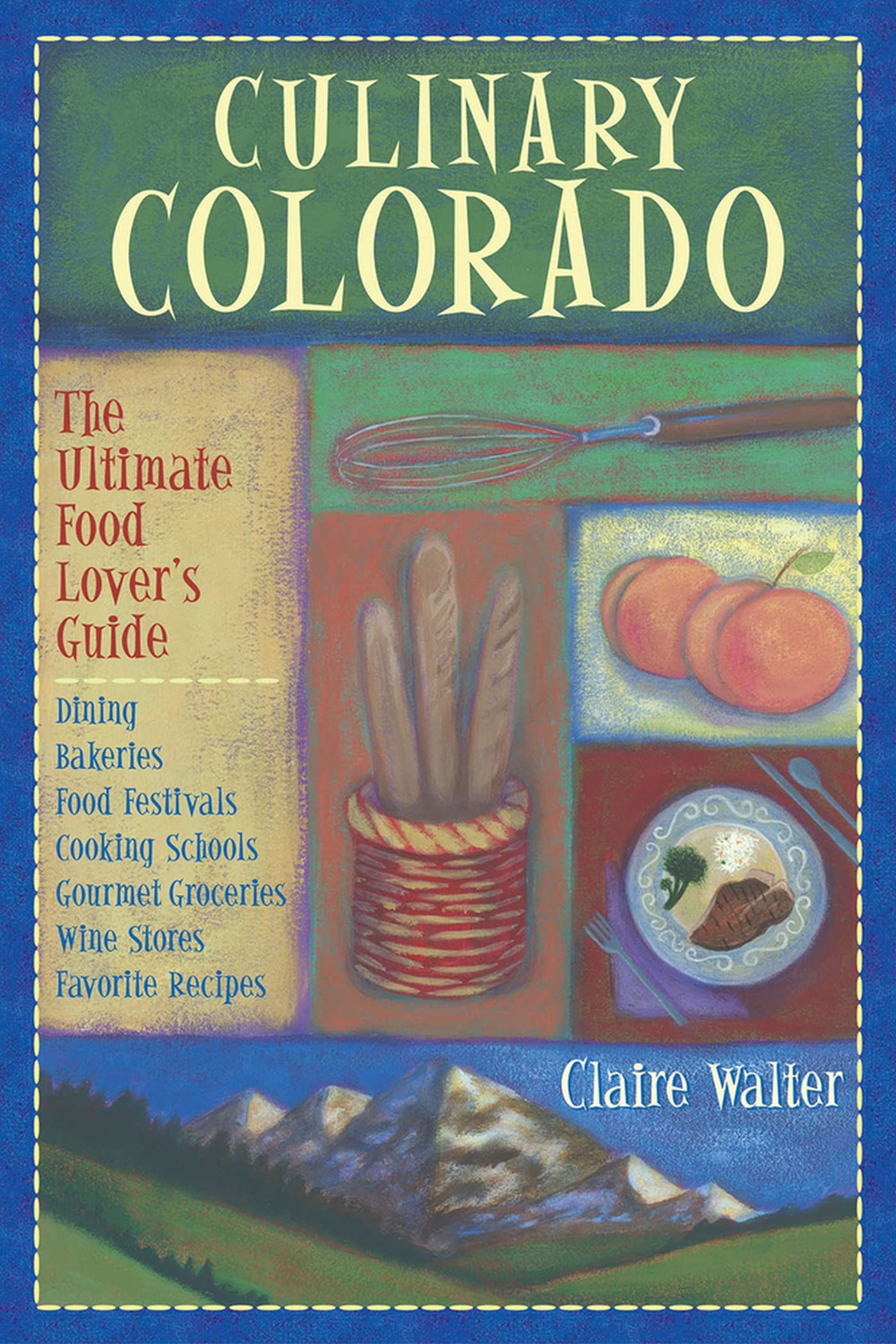 Culinary Colorado: The Ultimate Food Lover's Guide Leisure, Home & Garden