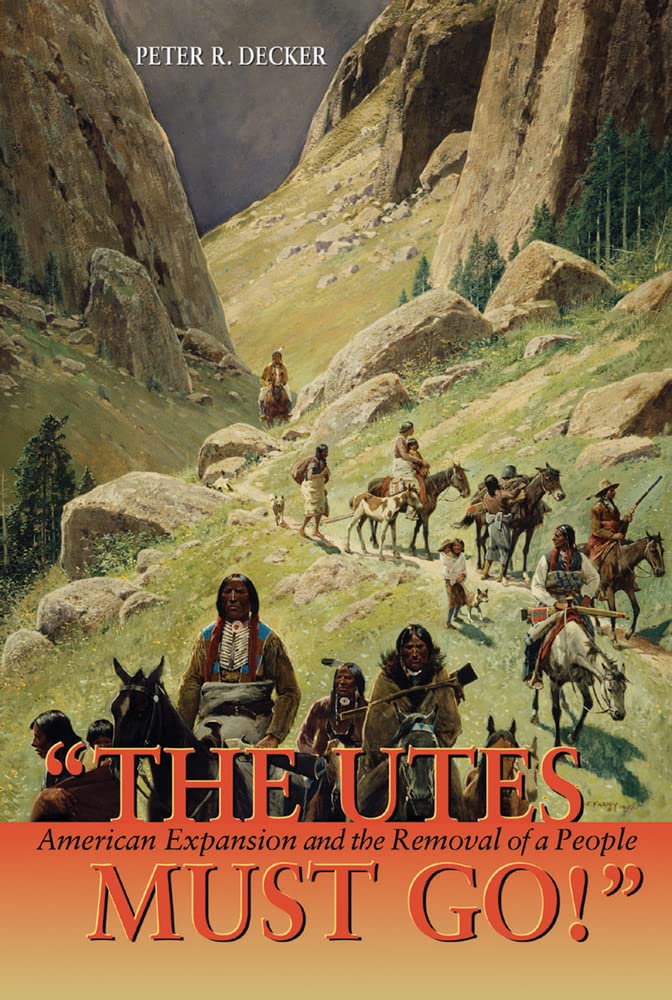 The Utes Must Go!: American Expansion and the Removal of a People Books