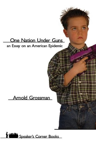 One Nation Under Guns: An Essay on an American Epidemic (Speaker's Corner) Psychology