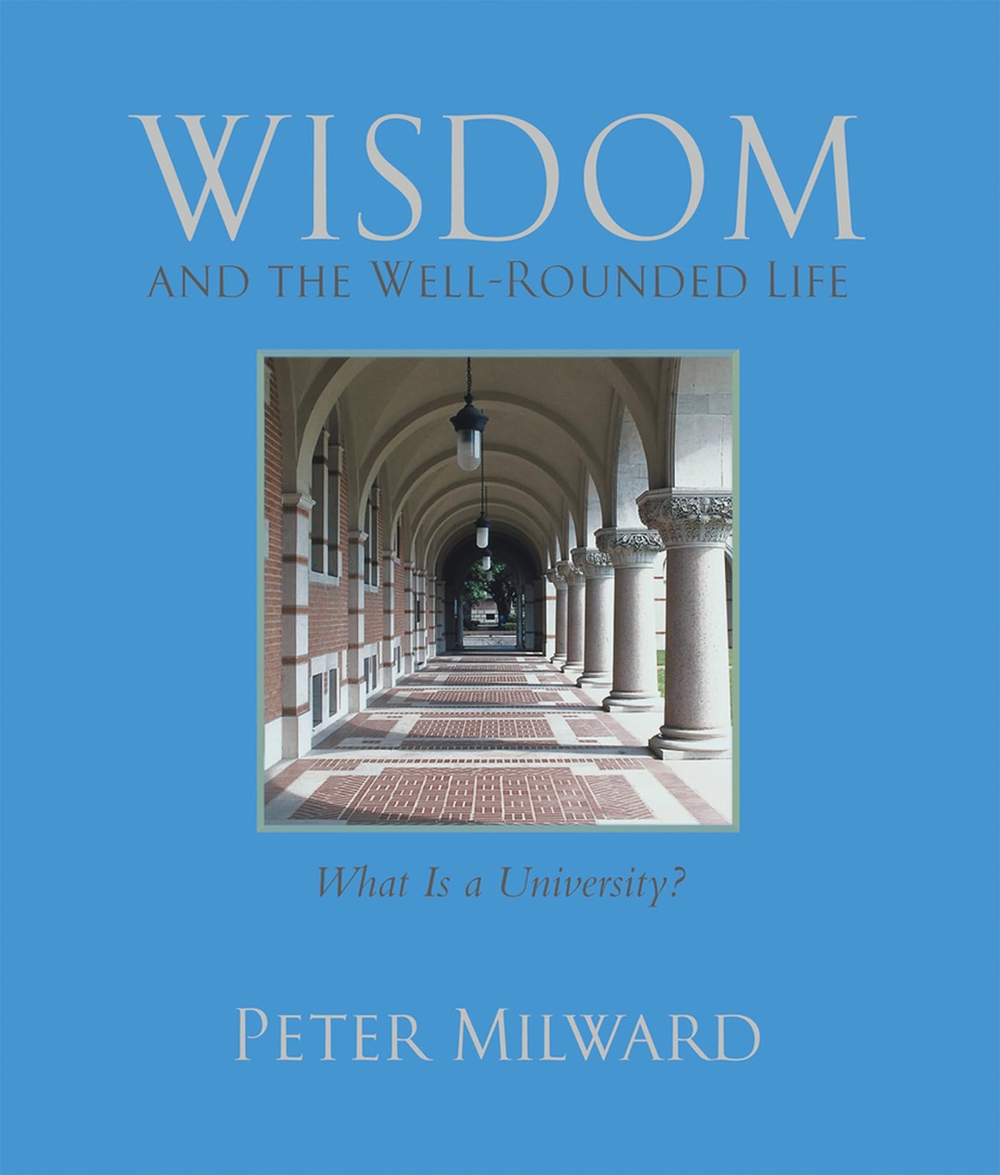 Wisdom and the Well-Rounded Life: What Is a University? Philosophy