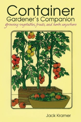 Container Gardener's Companion: Growing Vegetables, Fruits, and Herbs Anywhere Garden & Plants