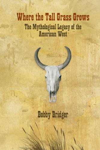 Where the Tall Grass Grows: The Mythological Legacy of the American West Politics & History