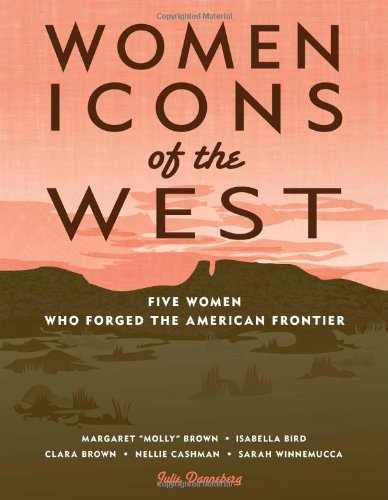 Women Icons of the West: Five Women Who Forged the American Frontier (Notable Western Women) Non-fiction
