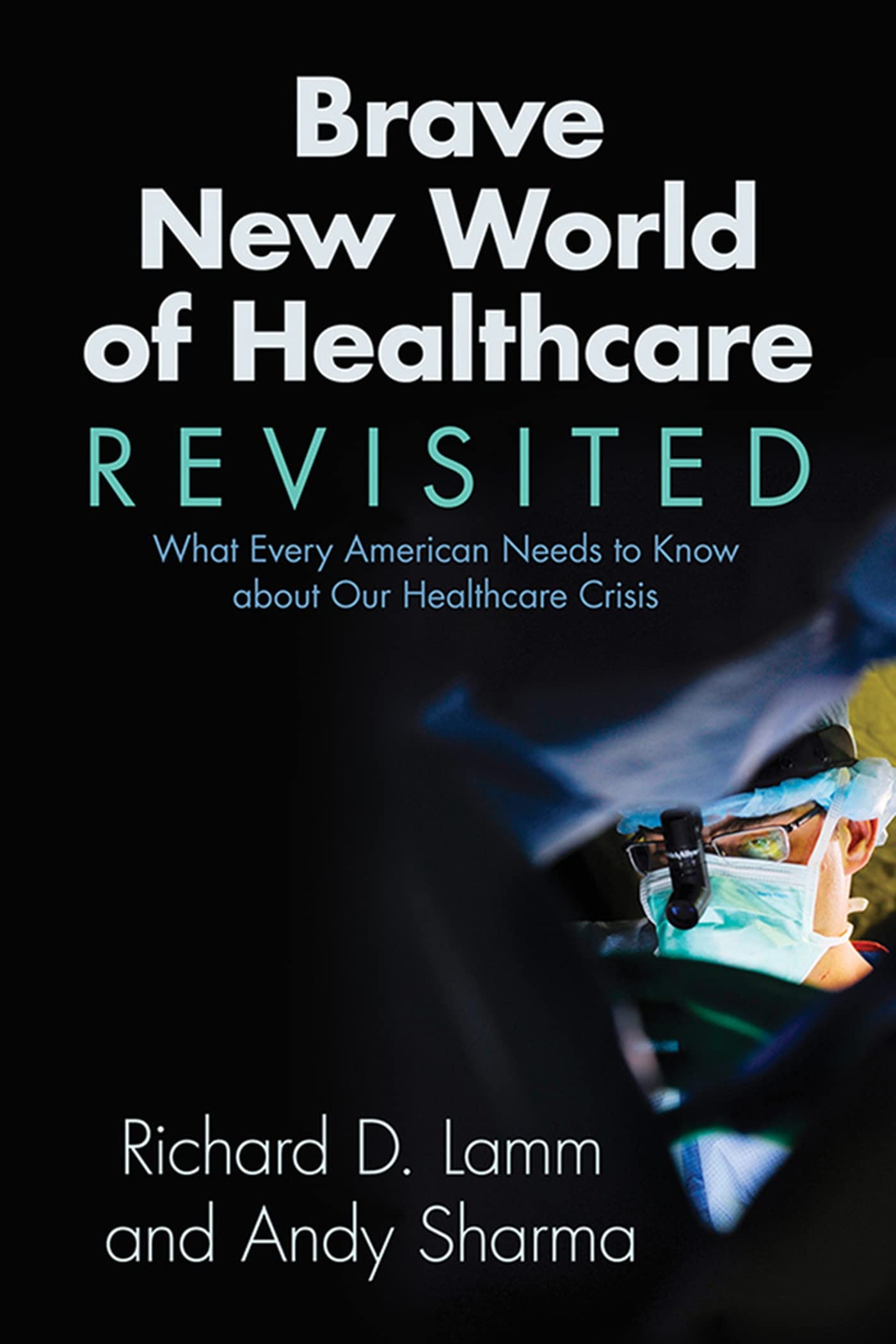 Brave New World of Healthcare Revisited: What Every American Needs to Know about Our Healthcare Crisis Books