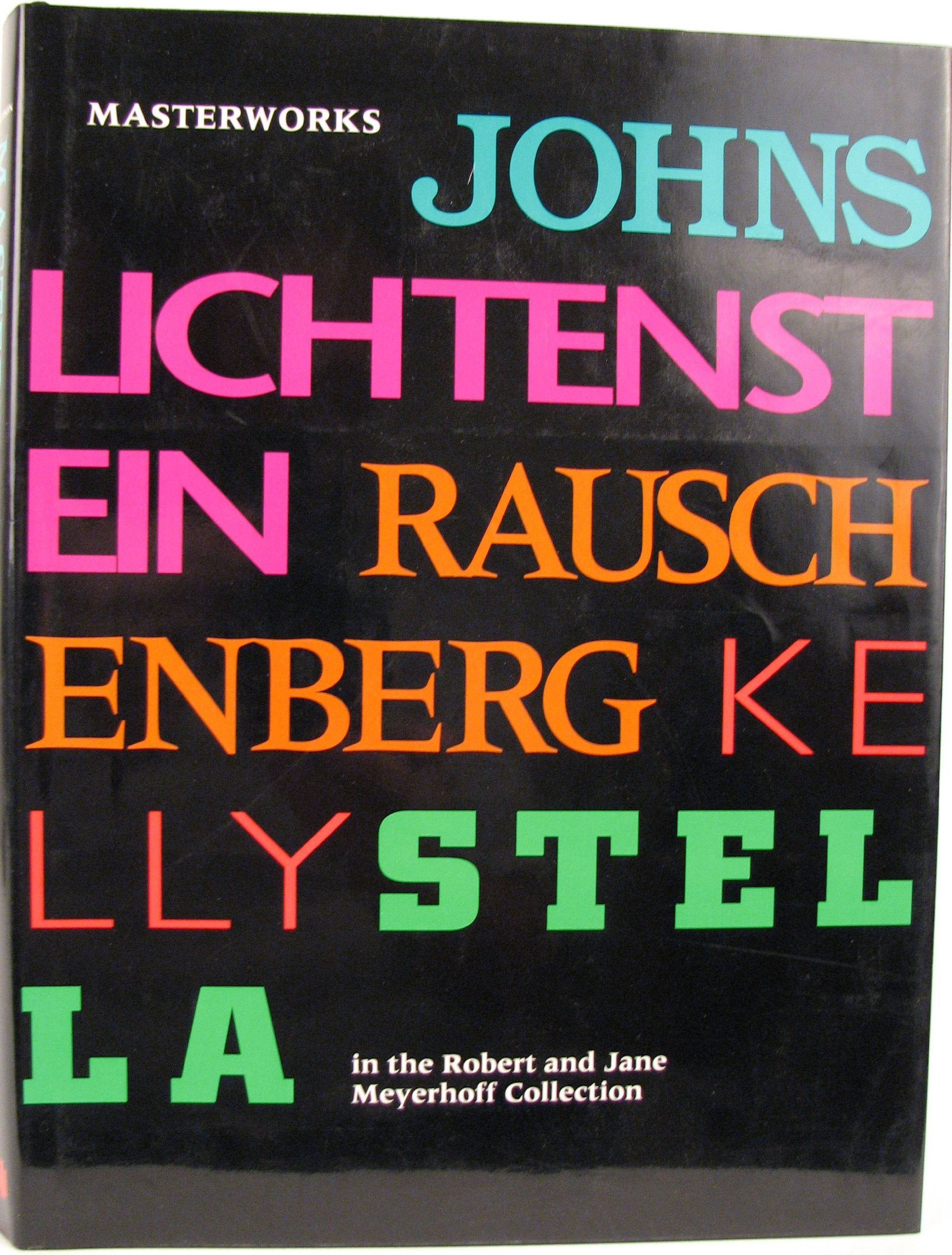 Masterworks in the Robert and Jane Meyerhoff Collection: Jasper Johns, Robert Rauschenberg, Roy Lichtenstein, Ellsworth Kelly, Frank Stella book