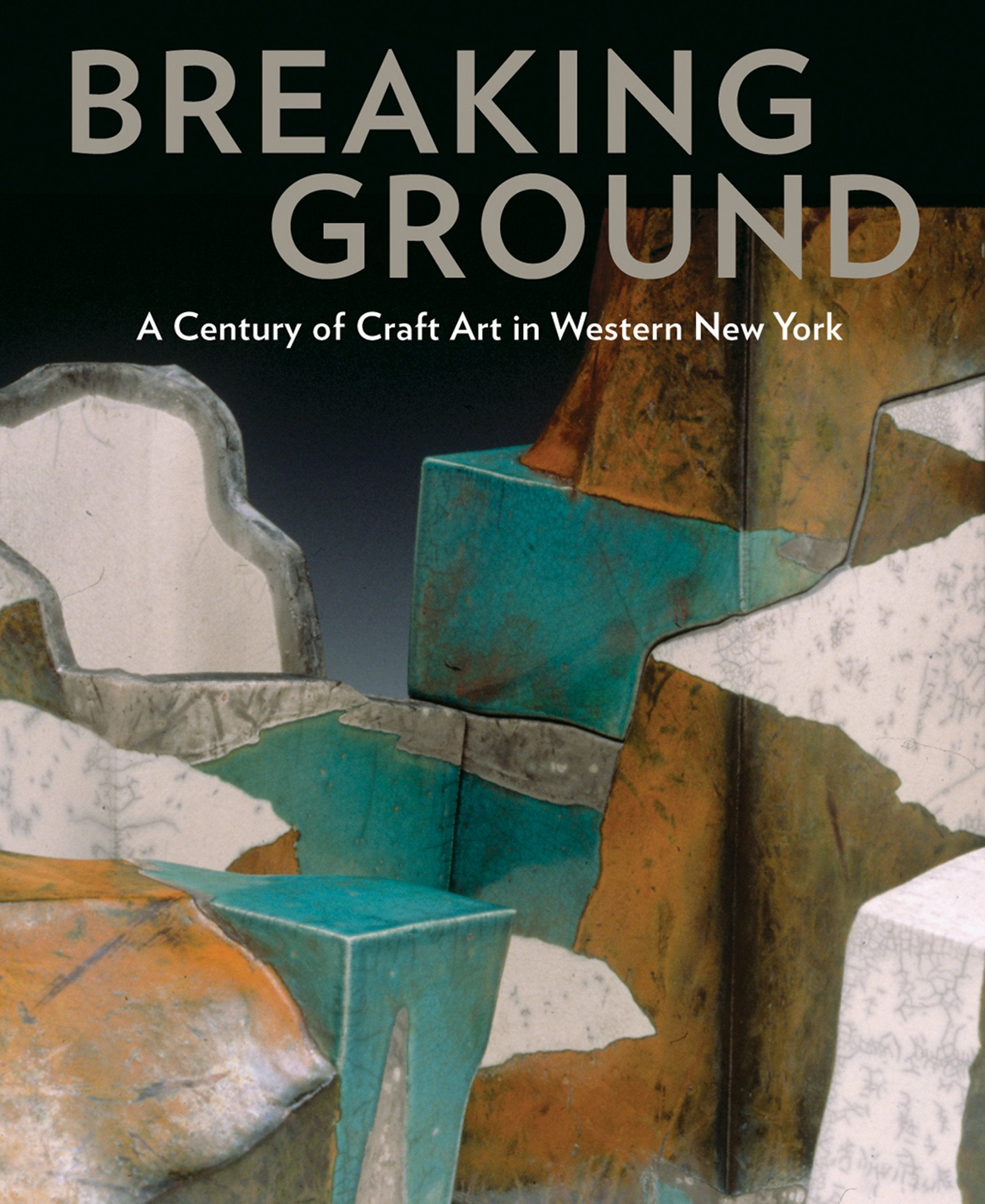 Breaking Ground: a Century of Craft Art in Western New York: A Century of Craft in Western New York Film, Art & Culture