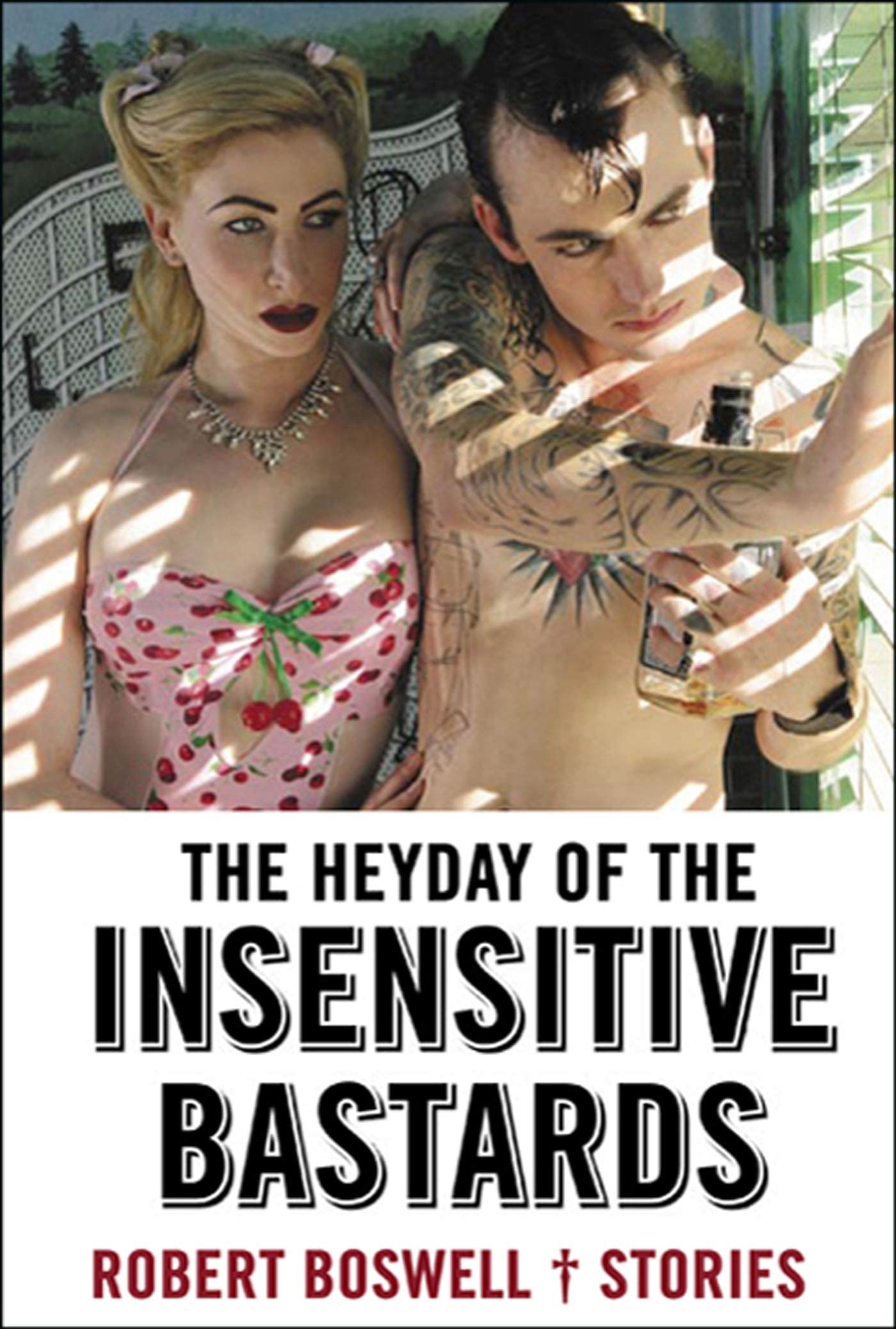 The Heyday of the Insensitive Bastards: Stories Essays & Short Stories