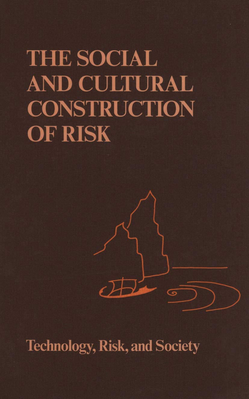 The Social and Cultural Construction of Risk: Essays on Risk Selection and Perception (Risk, Governance and Society, 3) Business, Finance & Career