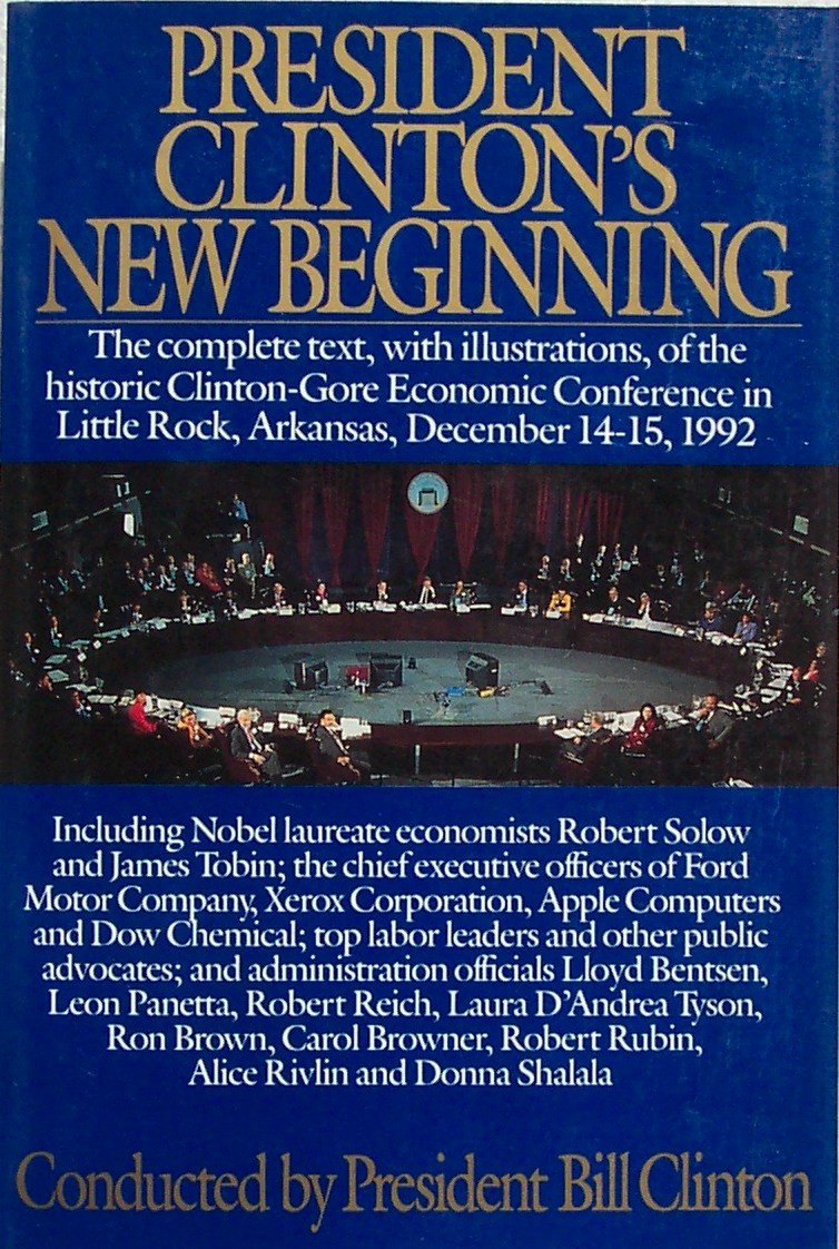 President Clinton's New Beginning: The Complete Text, With Illustrations, of the Historic Clinton-Gore Economic Conference Little Rock, Arkansas, De Memories