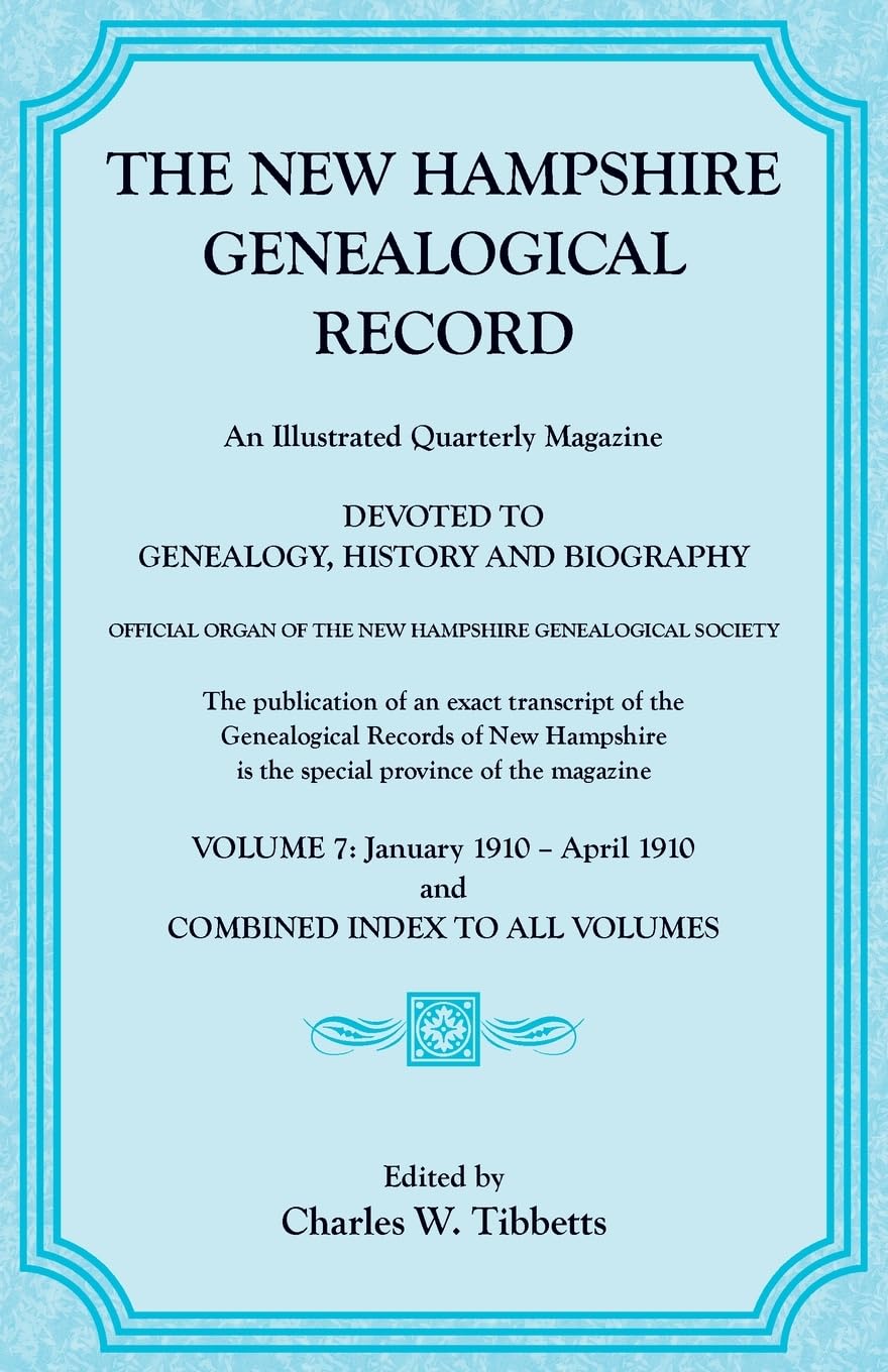 The New Hampshire Genealogical Record, Vol. 7, 1910 and combined index to all volumes Leisure, Home & Garden