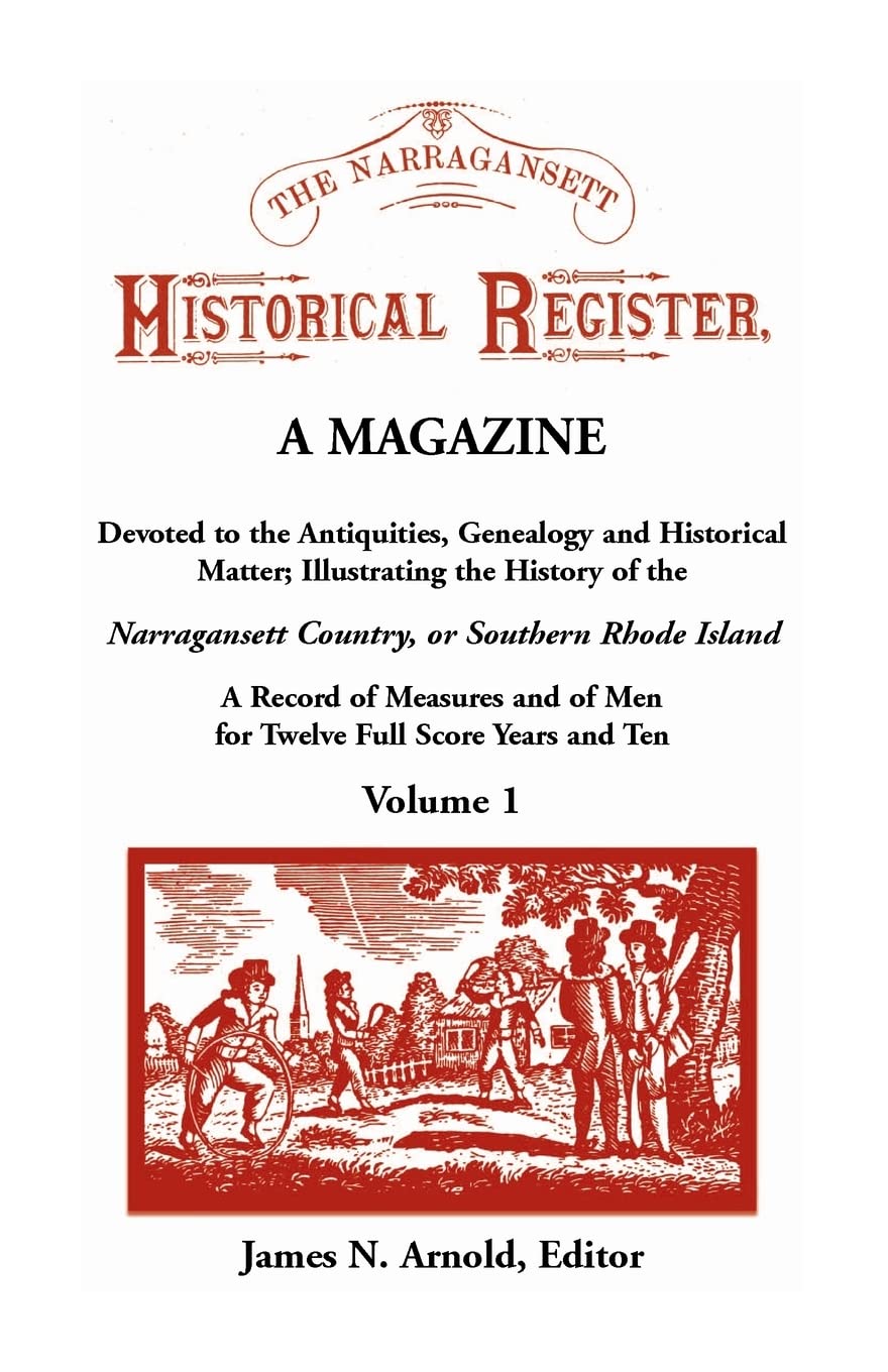 The Narragansett Historical Register, A Magazine Devoted to the Antiquities, Genealogy and Historical Matter Illustrating the History of the Narra-gansett Country, or Southern Rhode Island. A Record of Measures and of Men for Twelve Full Score Years and T Leisure, Home & Garden